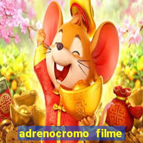 adrenocromo filme onde assistir